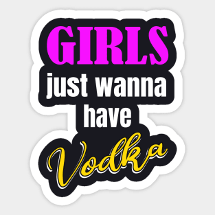 Girls just wanna have Vodka Sticker